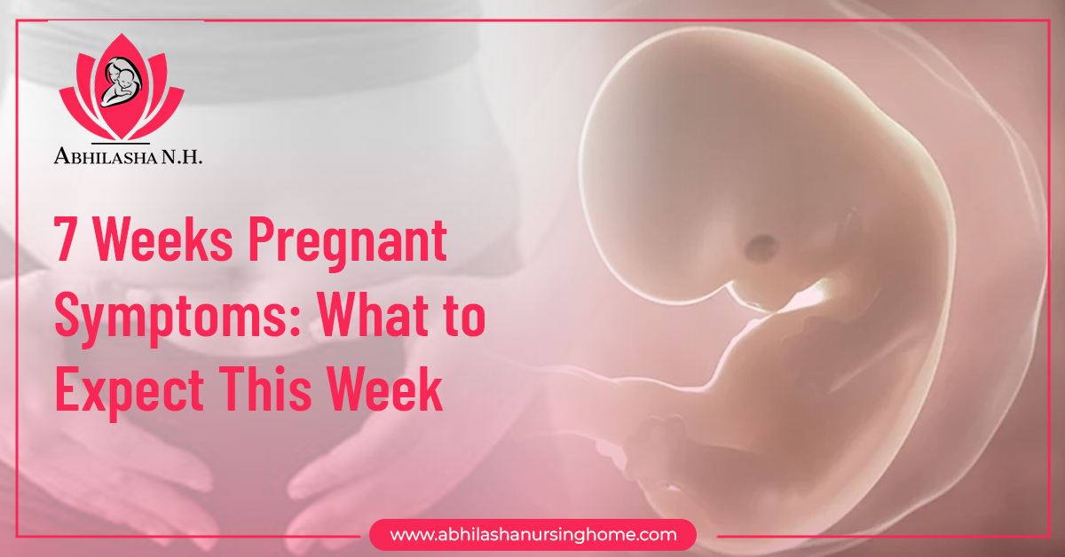 7 Weeks Pregnant Symptoms: What to Expect This Week